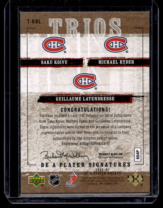 2006-07 Upper Deck Be a Player - Signatures Trios - Saku Koivu / Michael Ryder / Guillaume Latendresse #T-KRL /25